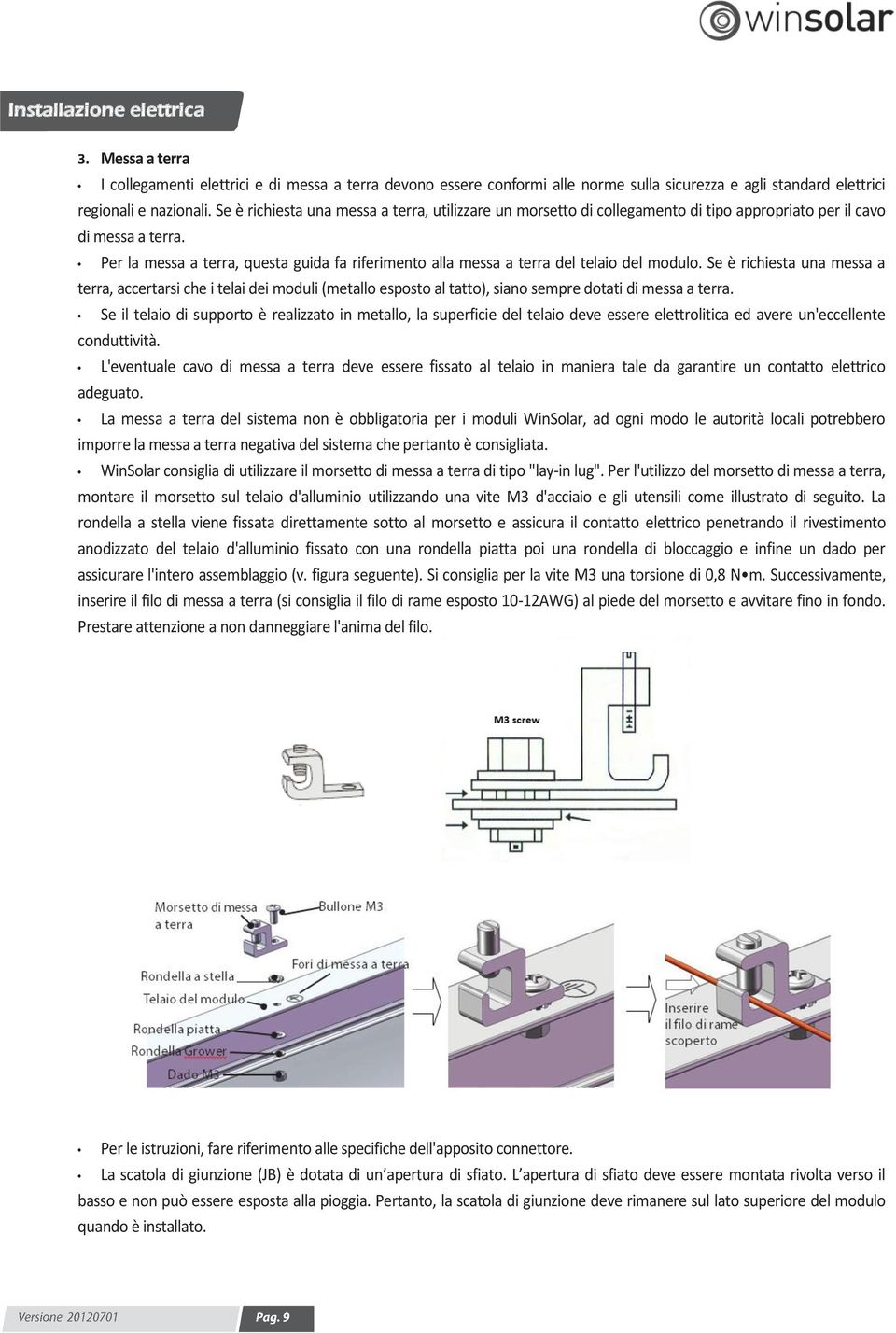 Per la messa a terra, questa guida fa riferimento alla messa a terra del telaio del modulo.