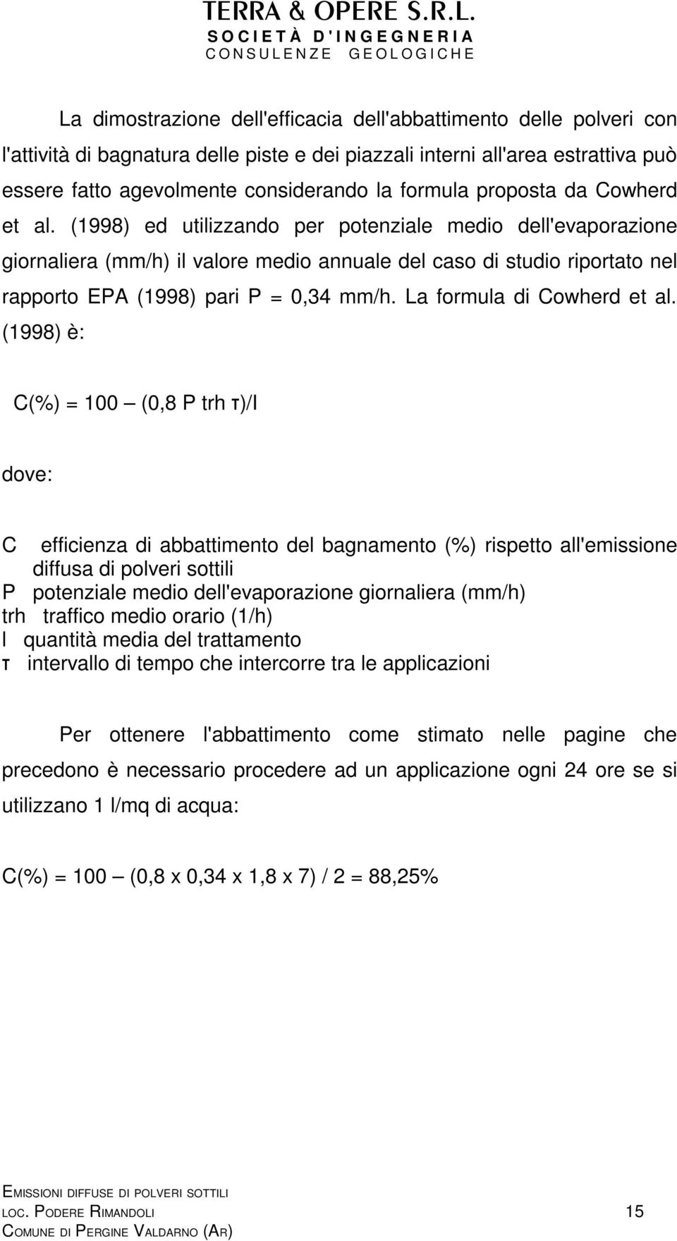 (1998) ed utilizzando per potenziale medio dell'evaporazione giornaliera (mm/h) il valore medio annuale del caso di studio riportato nel rapporto EPA (1998) pari P = 0,34 mm/h.