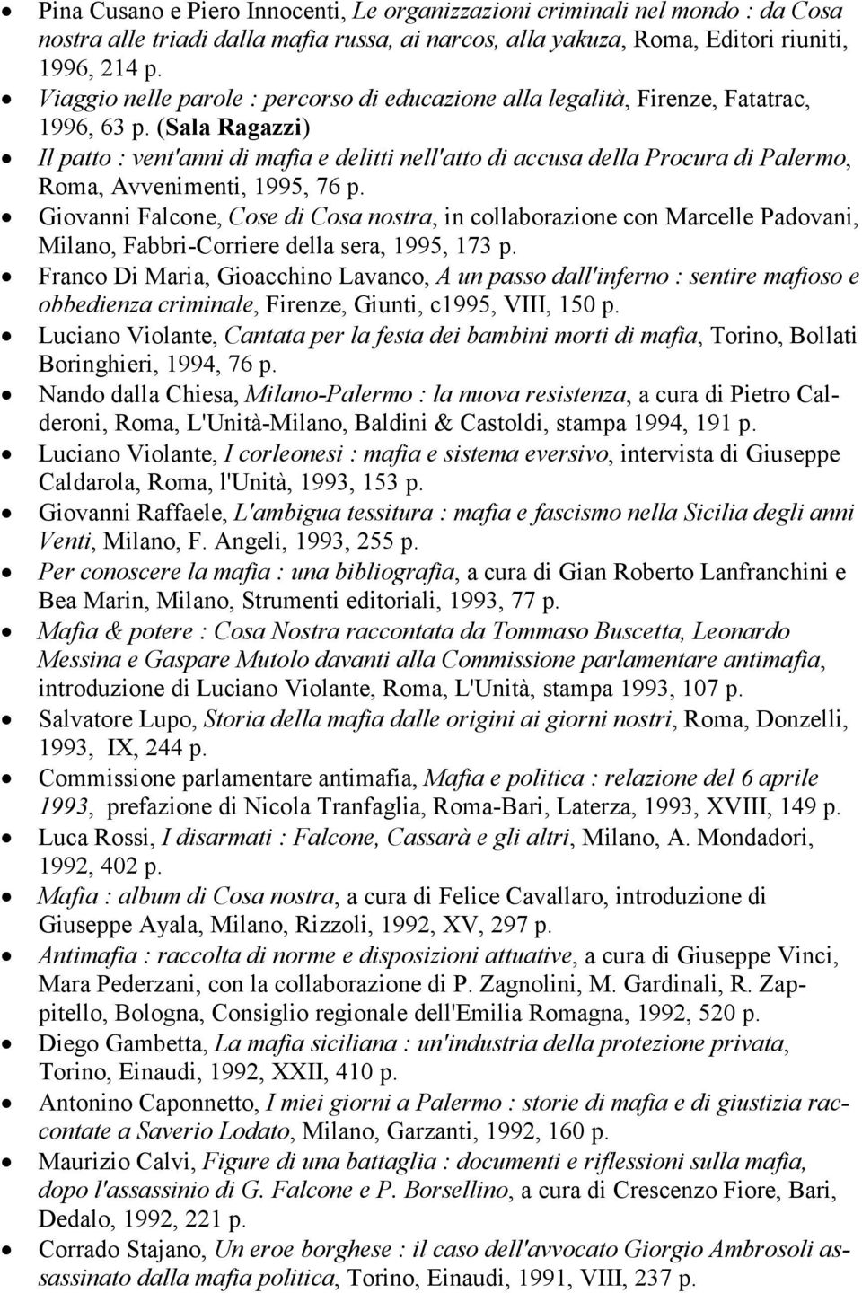 (Sala Ragazzi) Il patto : vent'anni di mafia e delitti nell'atto di accusa della Procura di Palermo, Roma, Avvenimenti, 1995, 76 p.