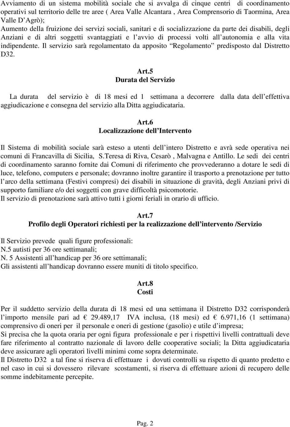 alla vita indipendente. Il servizio sarà regolamentato da apposito Regolamento predisposto dal Distretto D32. Art.