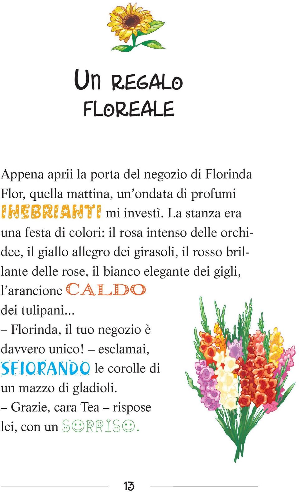 La stanza era una festa di colori: il rosa intenso delle orchidee, il giallo allegro dei girasoli, il rosso brillante