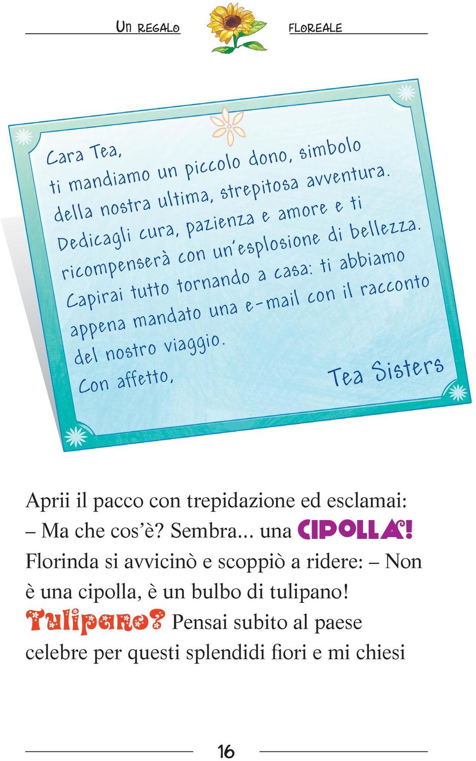 Capirai tutto tornando a casa: ti abbiamo appena mandato una e-mail con il racconto del nostro viaggio.