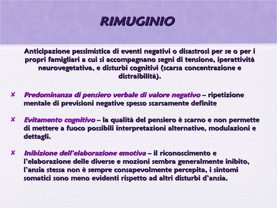 Predominanza di pensiero verbale di valore negativo ripetizione mentale di previsioni negative spesso scarsamente definite Evitamento cognitivo la qualità del pensiero è scarno e non