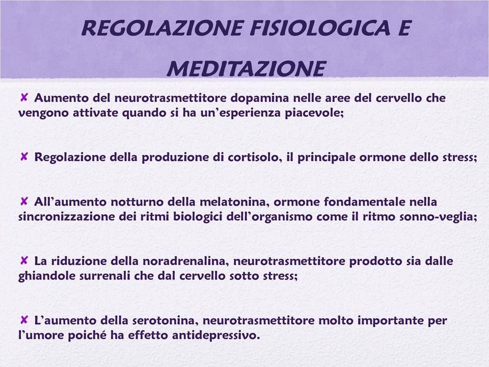 sincronizzazione dei ritmi biologici dell organismo come il ritmo sonno-veglia; La riduzione della noradrenalina, neurotrasmettitore prodotto sia dalle