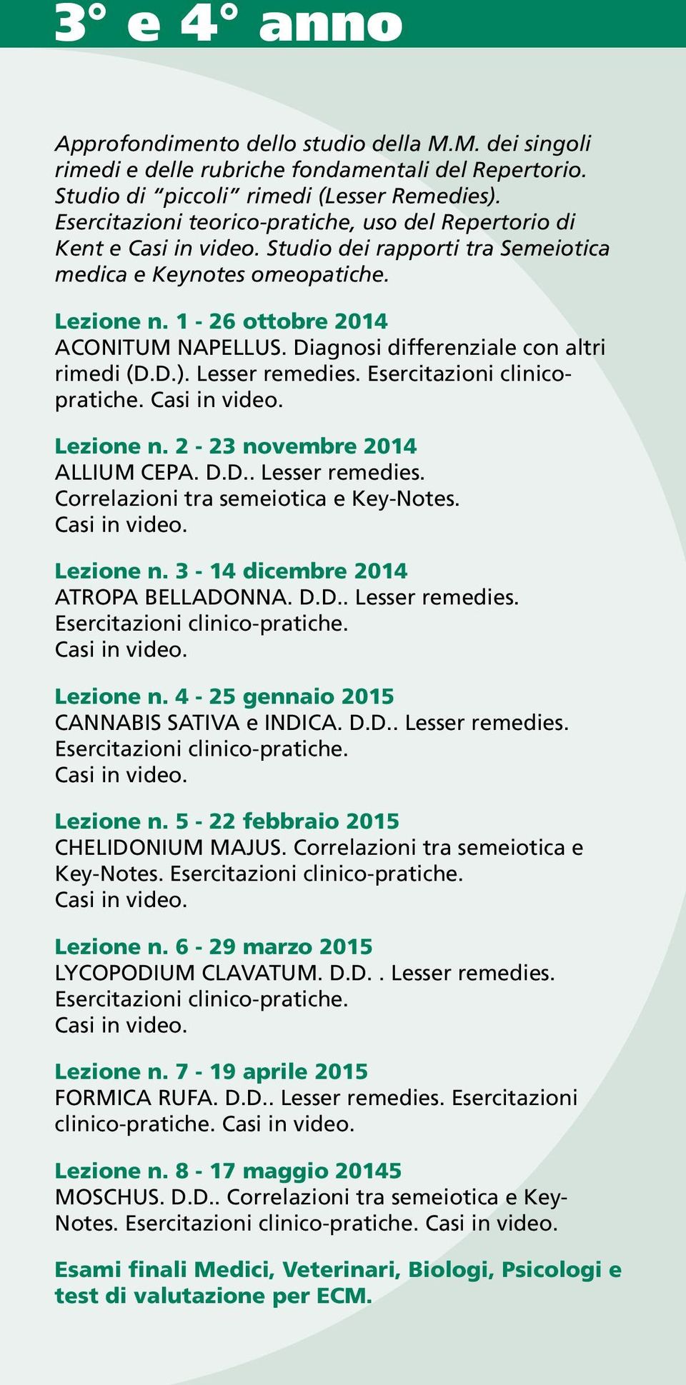 Diagnosi differenziale con altri rimedi (D.D.). Lesser remedies. Esercitazioni clinicopratiche. Lezione n. 2-23 novembre 2014 ALLIUM CEPA. D.D.. Lesser remedies. Correlazioni tra semeiotica e Key-Notes.