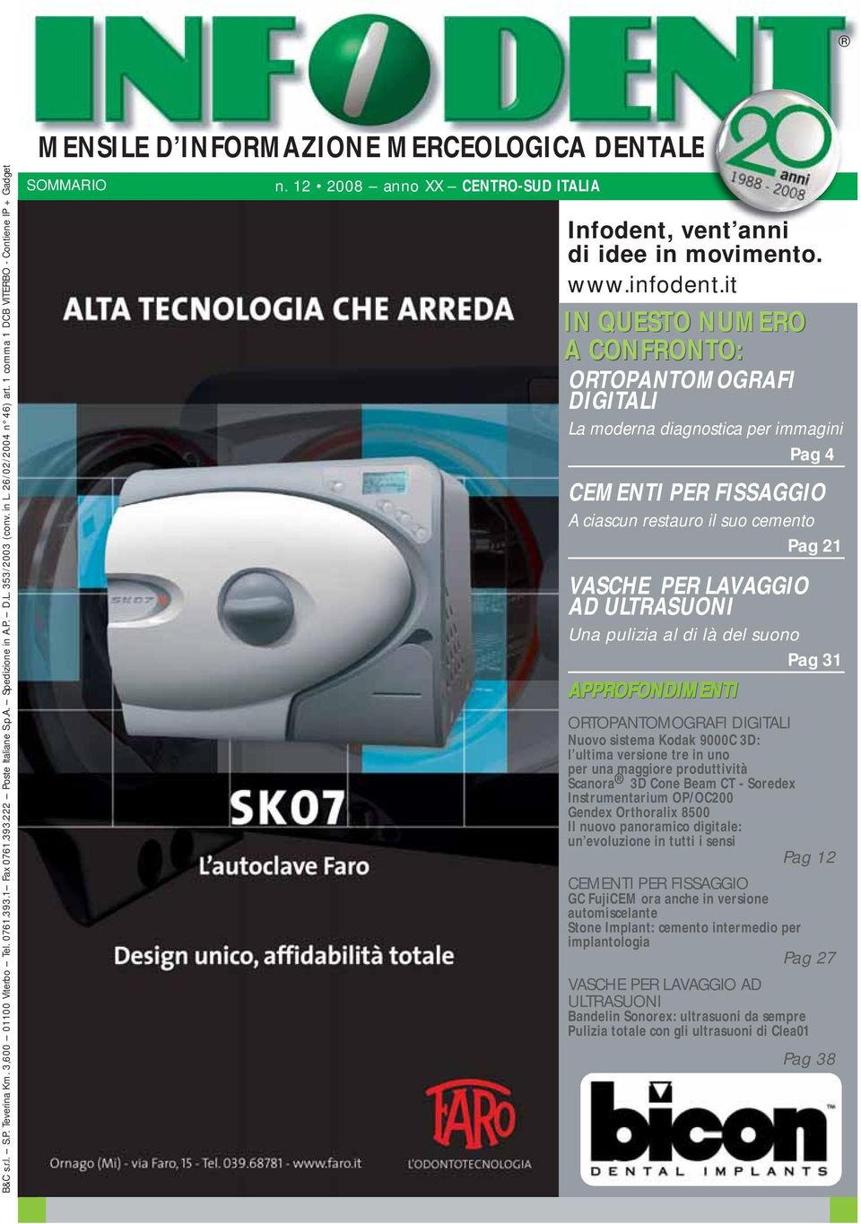 it IN QUESTO NUMERO A CONFRONTO: ORTOPANTOMOGRAFI DIGITALI L modern dignostic per immgini APPROFONDIMENTI Pg 4 CEMENTI PER FISSAGGIO A ciscun resturo il suo cemento VASCHE PER LAVAGGIO AD ULTRASUONI