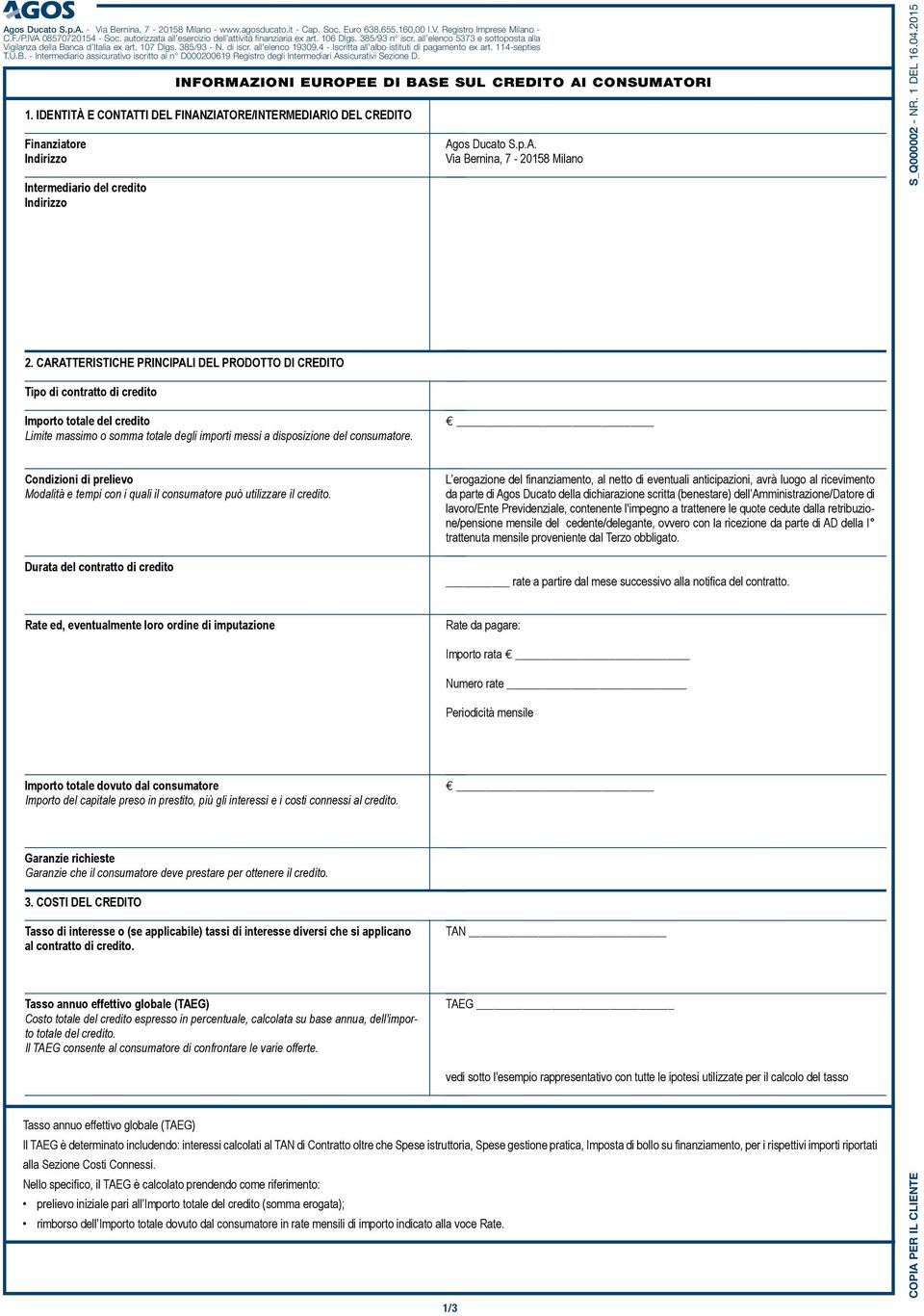 CARATTERISTICHE PRINCIPALI DEL PRODOTTO DI CREDITO Tipo di contratto di credito Importo totale del credito Limite massimo o somma totale degli importi messi a disposizione del consumatore.