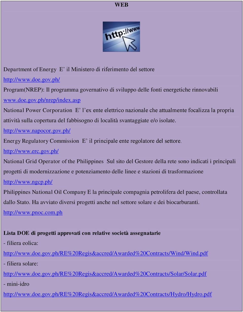 gov.ph/ Energy Regulatory Commission E il principale ente regolatore del settore. http://www.erc.gov.ph/ National Grid Operator of the Philippines Sul sito del Gestore della rete sono indicati i