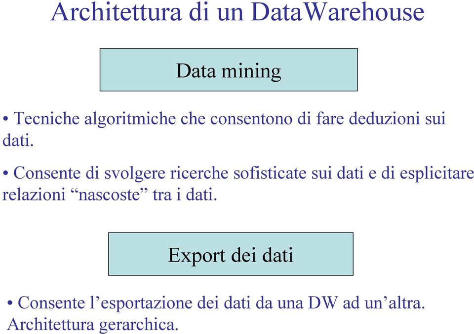 Consente di svolgere ricerche sofisticate sui dati e di esplicitare