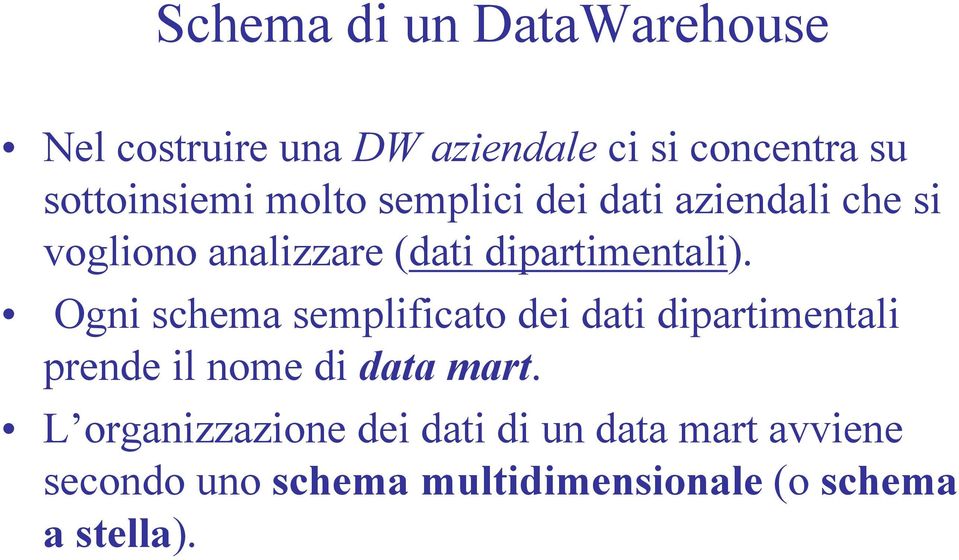 Ogni schema semplificato dei dati dipartimentali prende il nome di data mart.