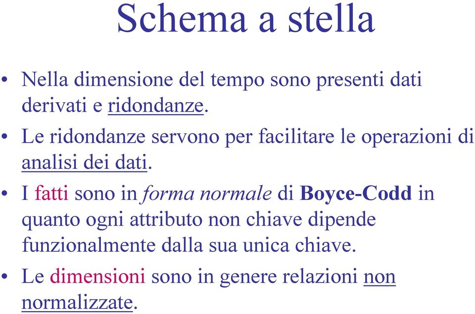 I fatti sono in forma normale di Boyce-Codd in quanto ogni attributo non chiave