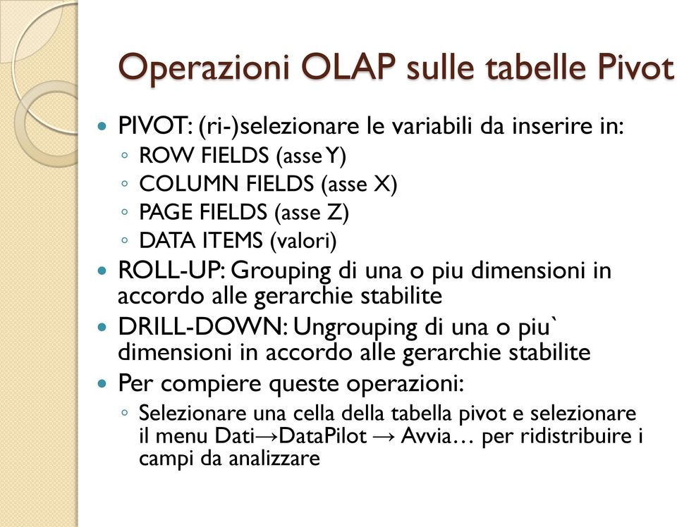 stabilite DRILL-DOWN: Ungrouping di una o piu` dimensioni in accordo alle gerarchie stabilite Per compiere queste