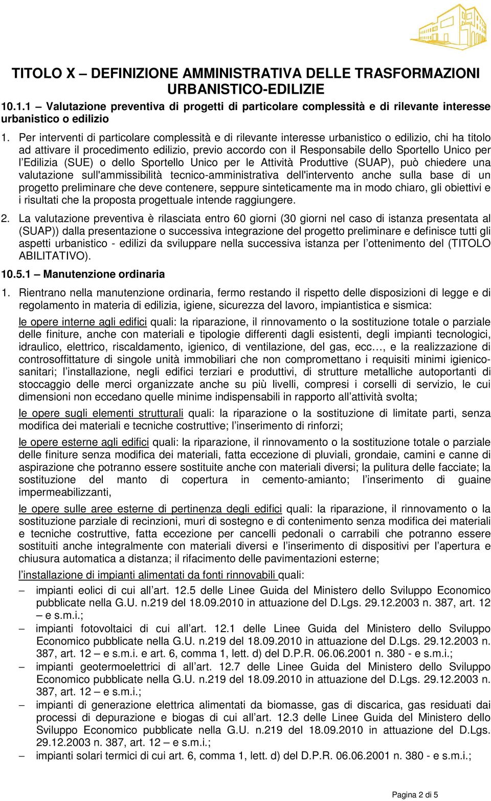 per l Edilizia (SUE) o dello Sportello Unico per le Attività Produttive (SUAP), può chiedere una valutazione sull'ammissibilità tecnico-amministrativa dell'intervento anche sulla base di un progetto