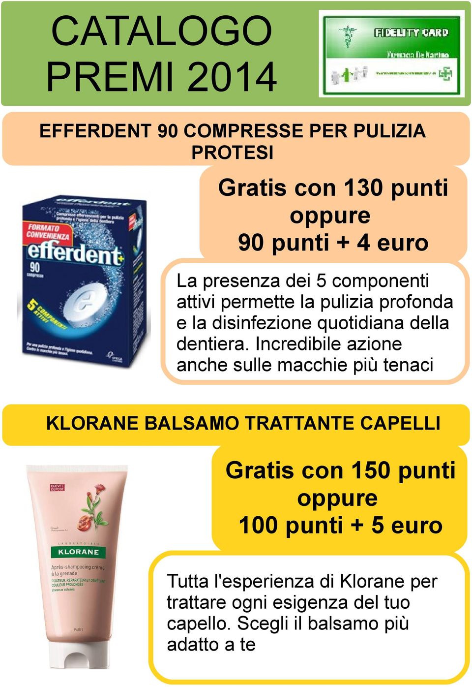 Incredibile azione anche sulle macchie più tenaci KLORANE BALSAMO TRATTANTE CAPELLI Gratis con 150 punti