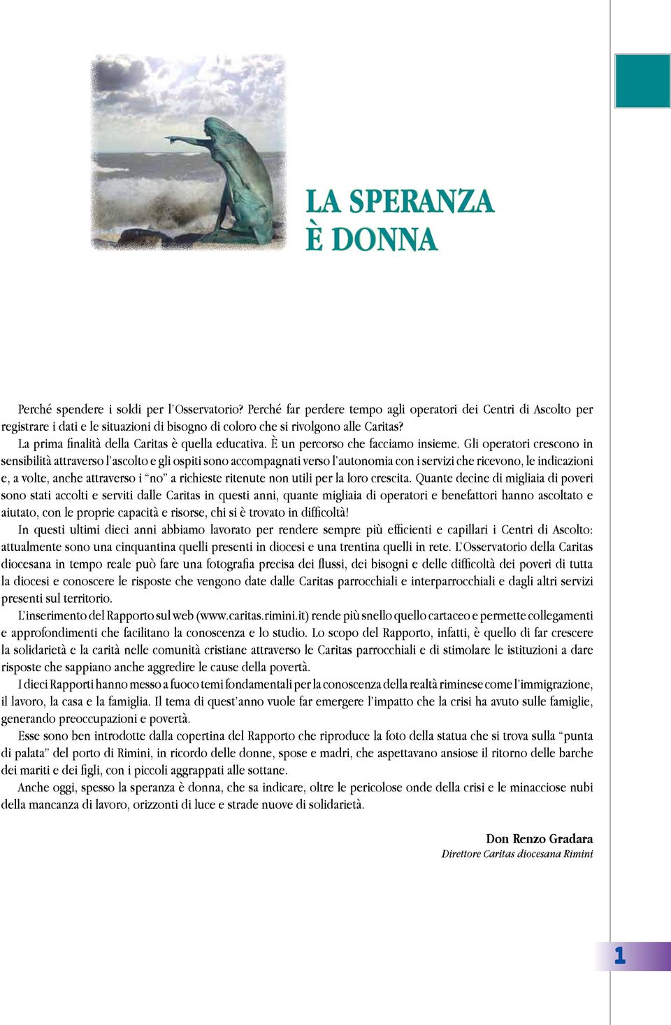 La prima finalità della Caritas è quella educativa. È un percorso che facciamo insieme.