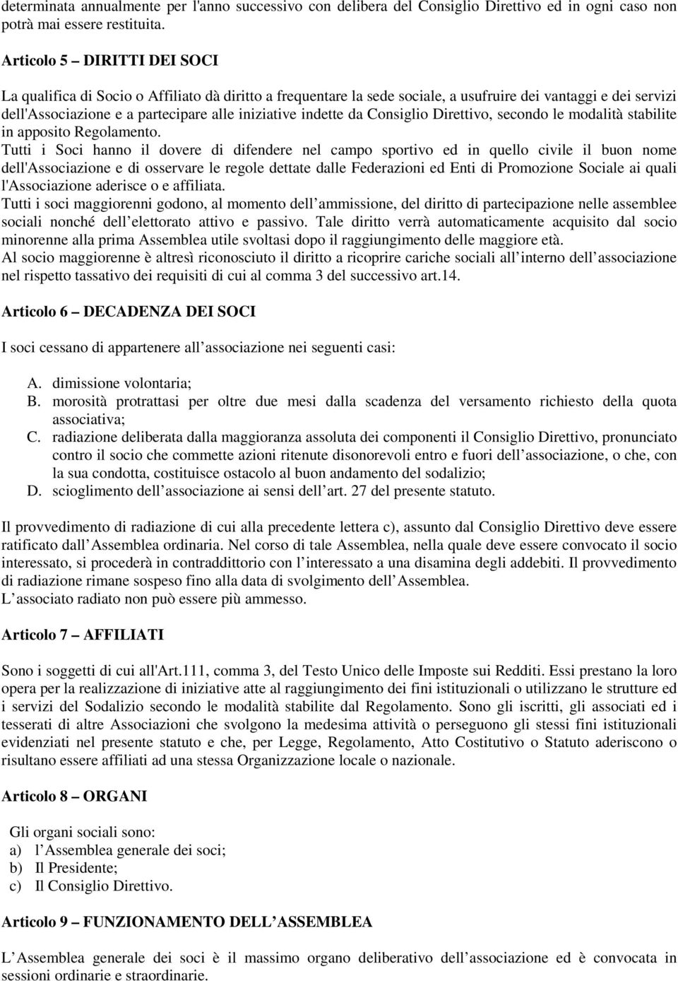 indette da Consiglio Direttivo, secondo le modalità stabilite in apposito Regolamento.