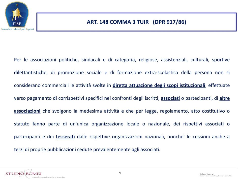 degli iscritti, associati o partecipanti, di altre associazioni che svolgono la medesima attività e che per legge, regolamento, atto costitutivo o statuto fanno parte di un'unica organizzazione