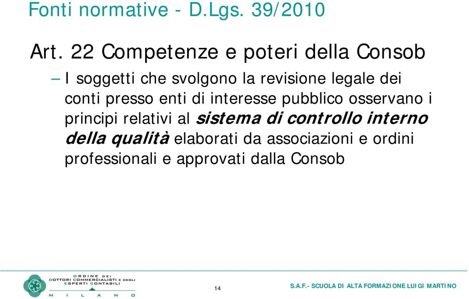 presso enti di interesse pubblico osservano i principi relativi al sistema di controllo