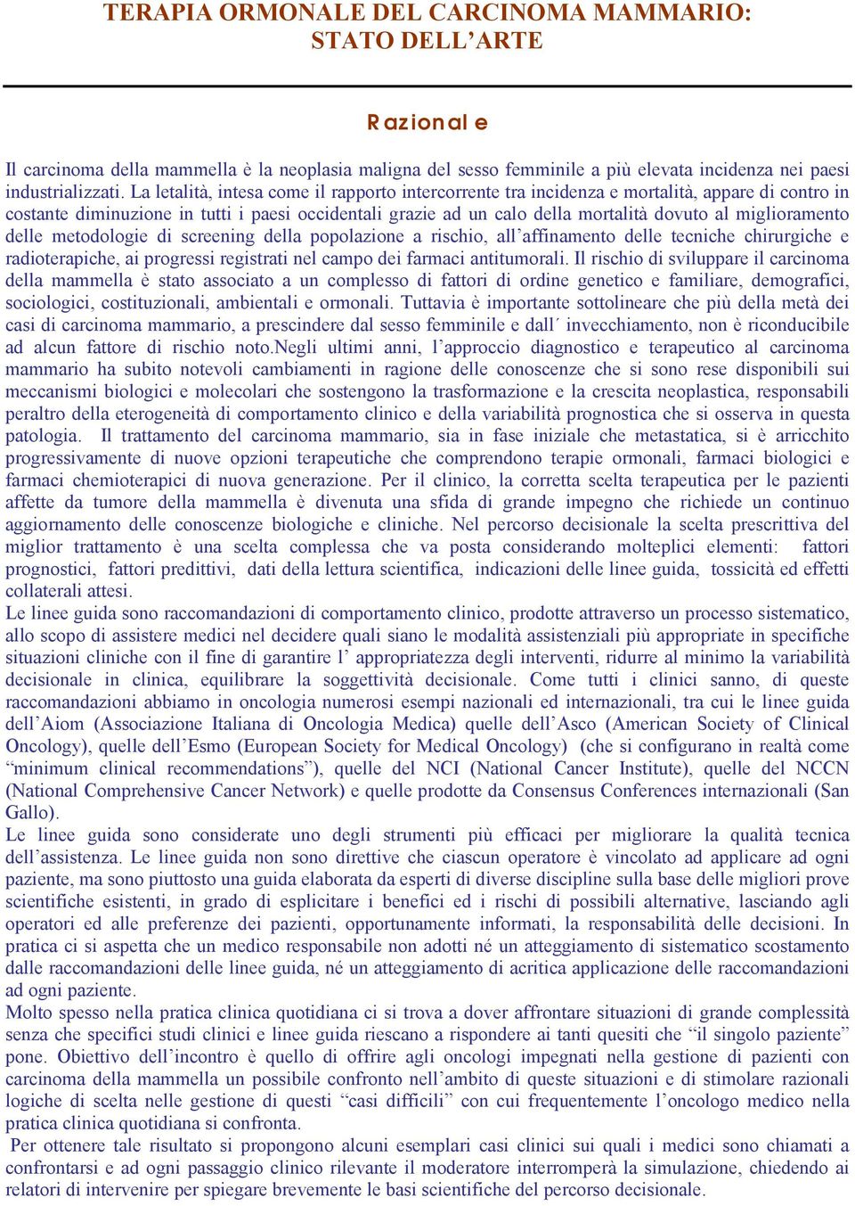 miglioramento delle metodologie di screening della popolazione a rischio, al afinamento dele tecniche chirurgiche e radioterapiche, ai progressi registrati nel campo dei farmaci antitumorali.