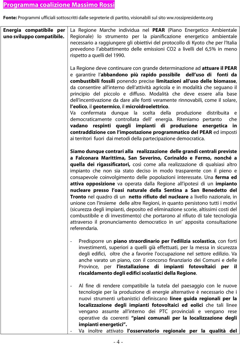 che per l Italia prevedono l abbattimento delle emissioni CO2 a livelli del 6,5% in meno rispetto a quelli del 1990.