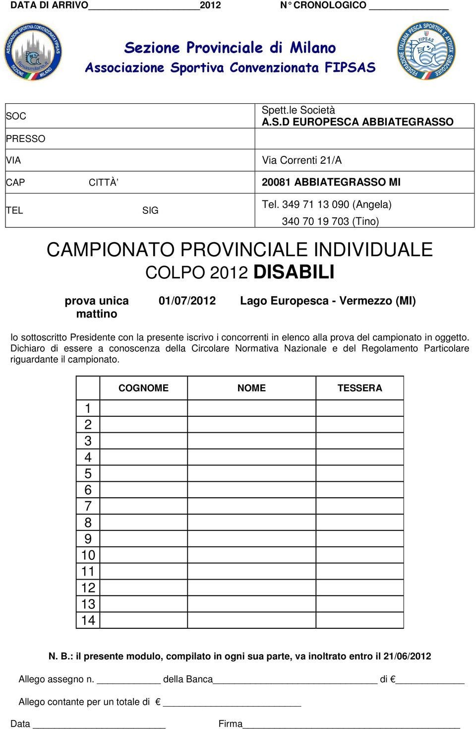 presente iscrivo i concorrenti in elenco alla prova del campionato in oggetto.