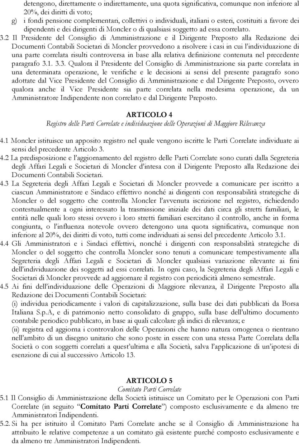 2 Il Presidente del Consiglio di Amministrazione e il Dirigente Preposto alla Redazione dei Documenti Contabili Societari di Moncler provvedono a risolvere i casi in cui l individuazione di una parte