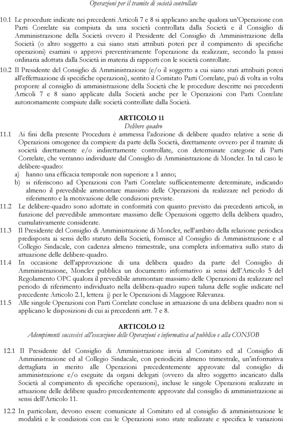 Amministrazione della Società ovvero il Presidente del Consiglio di Amministrazione della Società (o altro soggetto a cui siano stati attributi poteri per il compimento di specifiche operazioni)