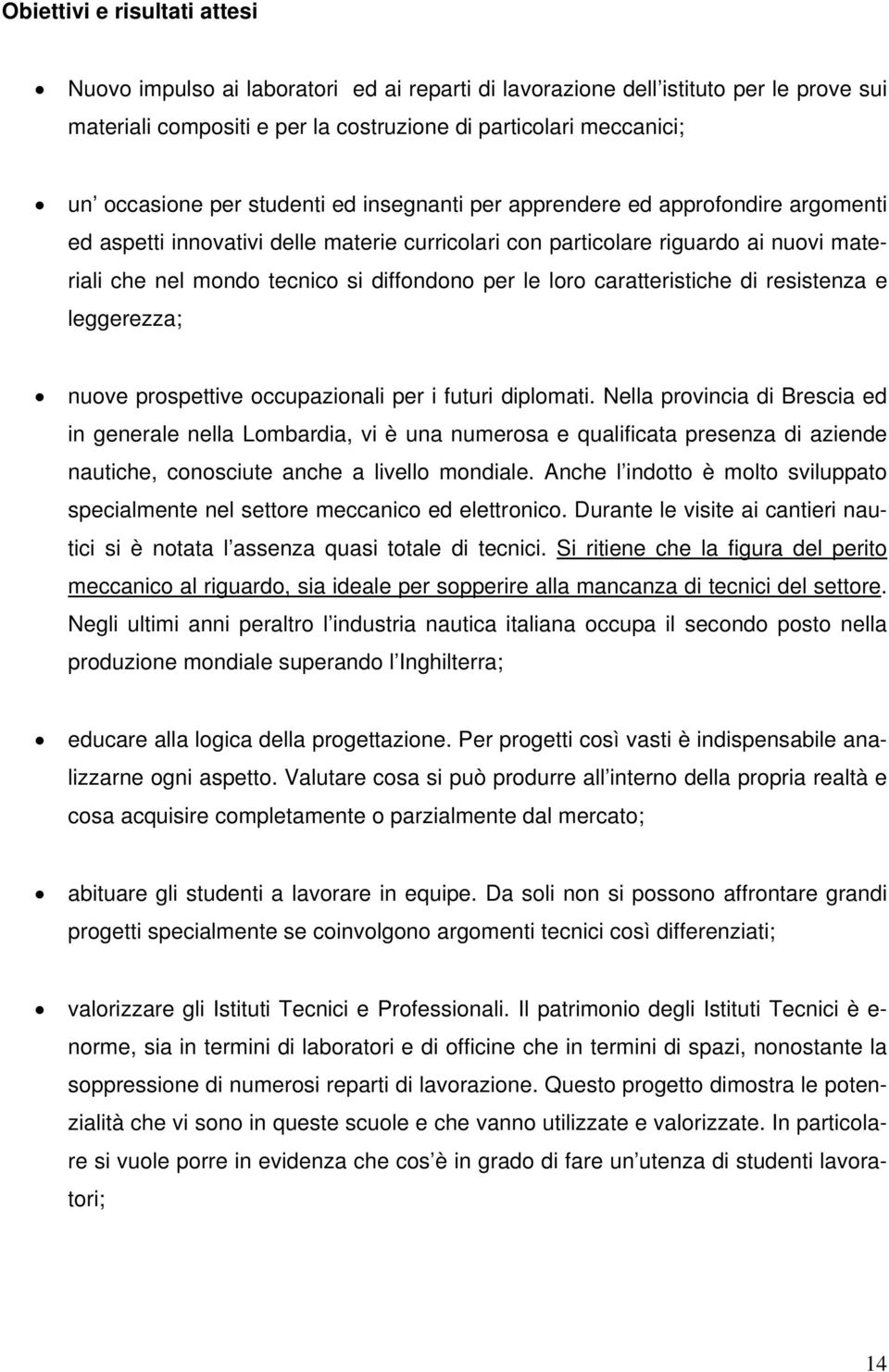 le loro caratteristiche di resistenza e leggerezza; nuove prospettive occupazionali per i futuri diplomati.