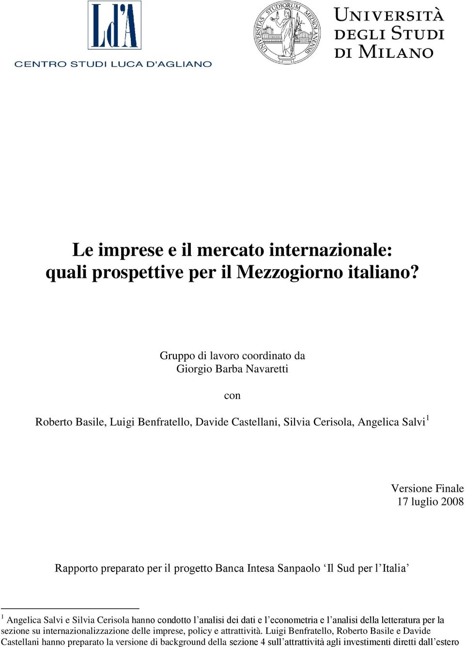 2008 Rapporto preparato per il progetto Banca Intesa Sanpaolo Il Sud per l Italia 1 Angelica Salvi e Silvia Cerisola hanno condotto l analisi dei dati e l econometria e l