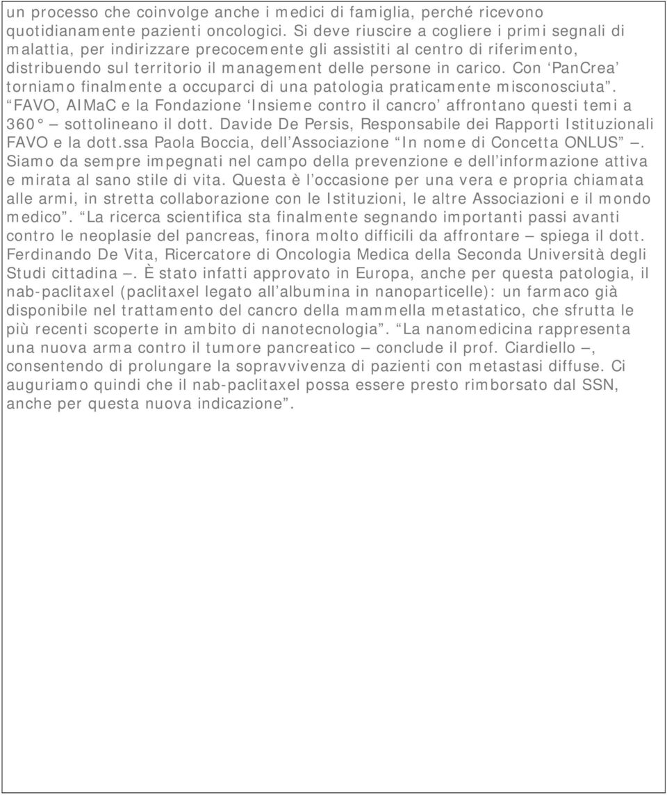 Con PanCrea torniamo finalmente a occuparci di una patologia praticamente misconosciuta. FAVO, AIMaC e la Fondazione Insieme contro il cancro affrontano questi temi a 360 sottolineano il dott.