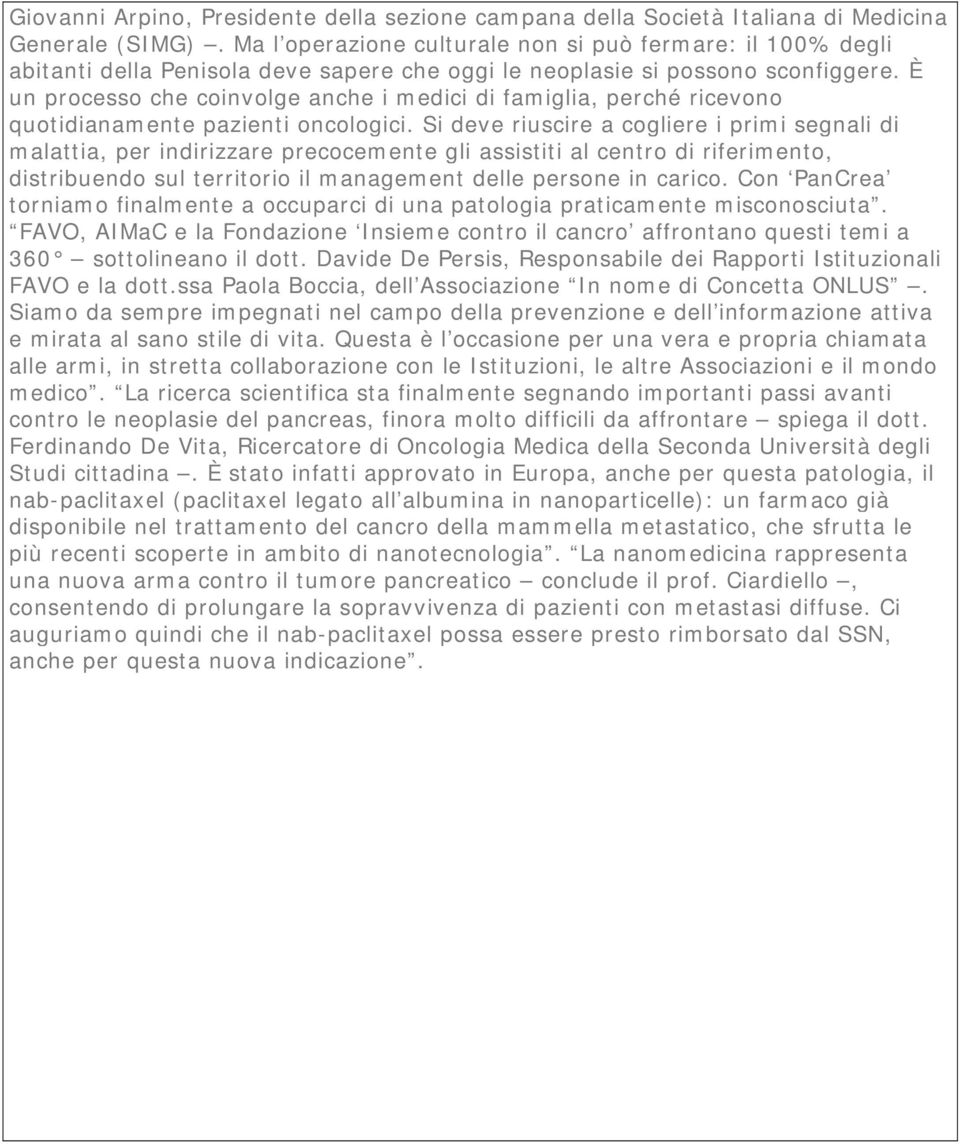 È un processo che coinvolge anche i medici di famiglia, perché ricevono quotidianamente pazienti oncologici.