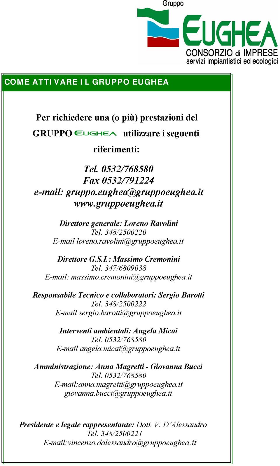 it Responsabile Tecnico e collaboratori: Sergio Barotti Tel. 348/2500222 E-mail sergio.barotti@gruppoeughea.it Interventi ambientali: Angela Micai Tel. 0532/768580 E-mail angela.micai@gruppoeughea.