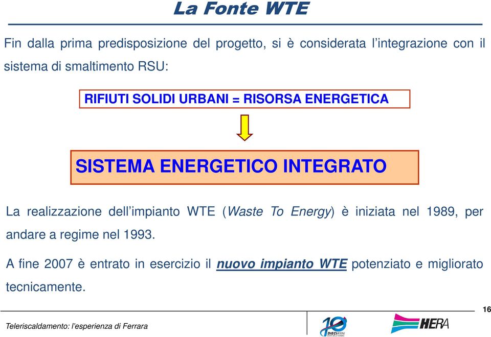 La realizzazione dell impianto WTE (Waste To Energy) è iniziata nel 1989, per andare a regime nel