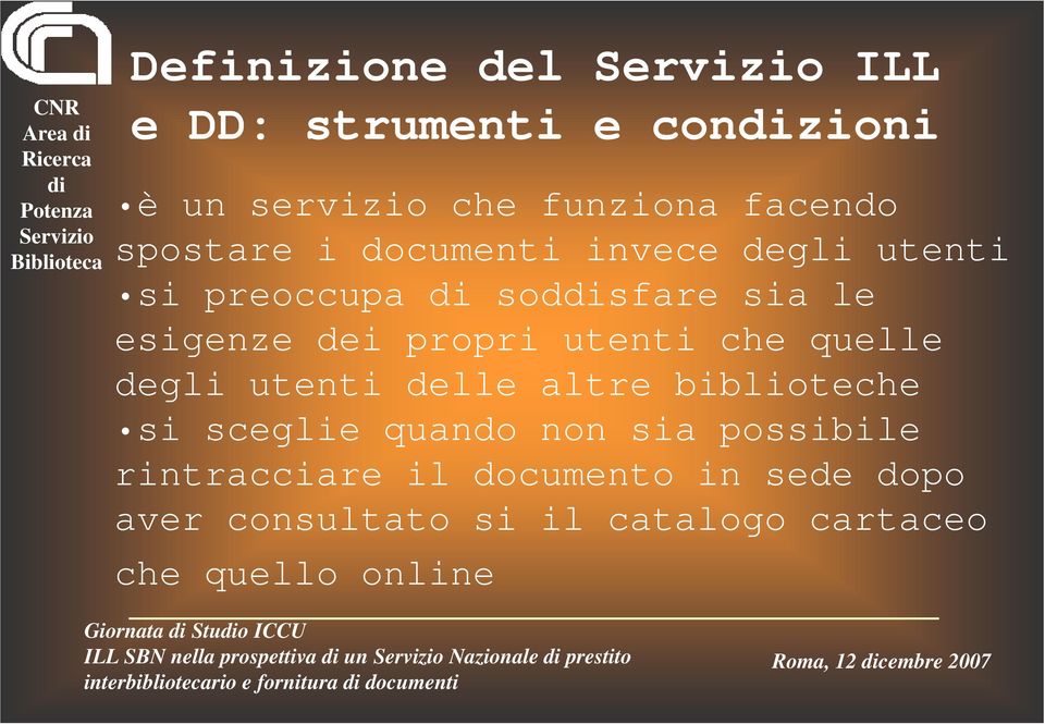 degli utenti delle altre biblioteche si sceglie quando non sia possibile rintracciare il documento in