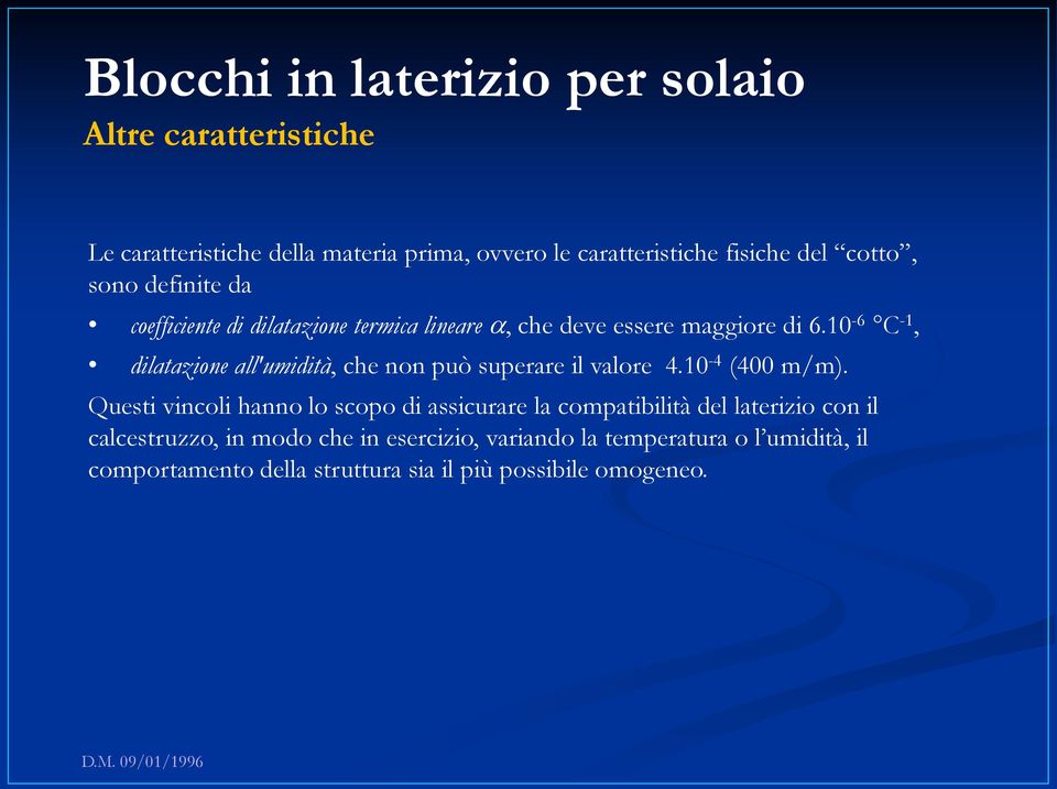 10-6 C -1, dilatazione all'umidità, che non può superare il valore 4.10-4 (400 m/m).