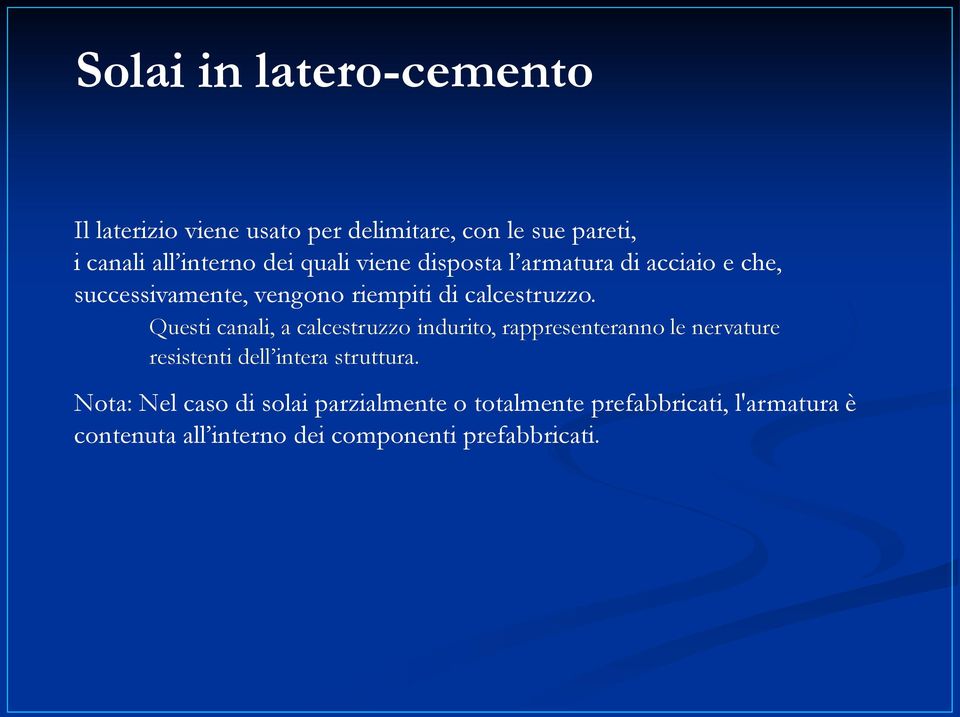 Questi canali, a calcestruzzo indurito, rappresenteranno le nervature resistenti dell intera struttura.