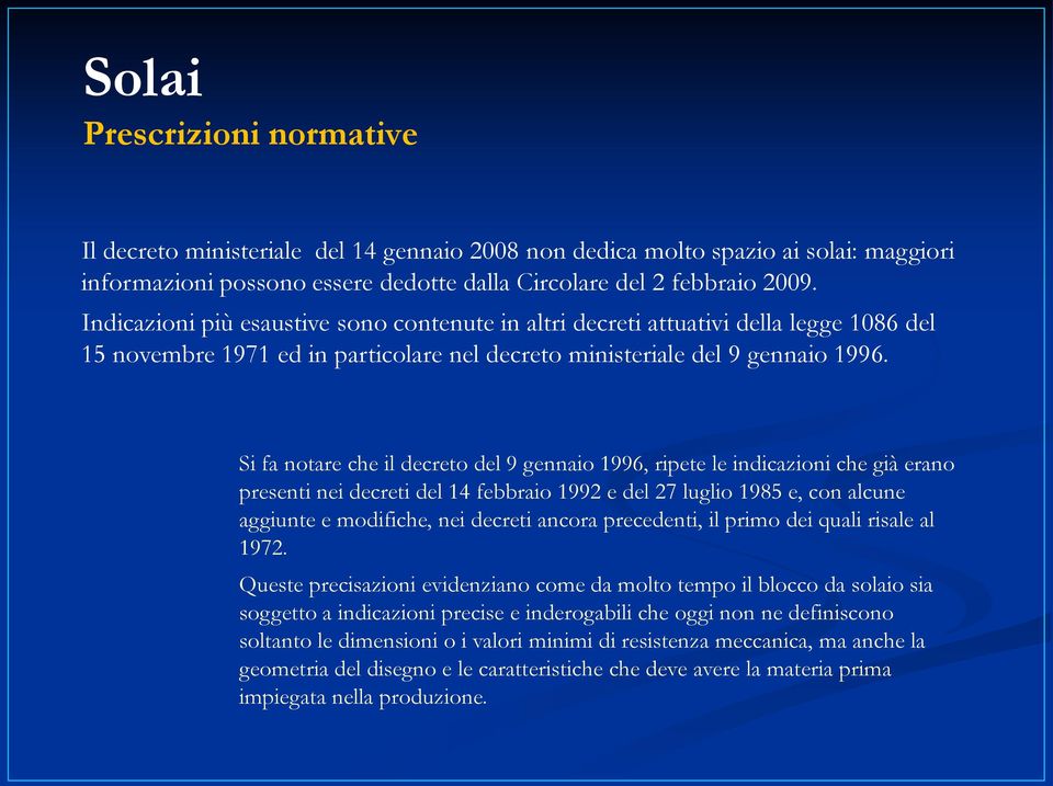 Si fa notare che il decreto del 9 gennaio 1996, ripete le indicazioni che già erano presenti nei decreti del 14 febbraio 1992 e del 27 luglio 1985 e, con alcune aggiunte e modifiche, nei decreti