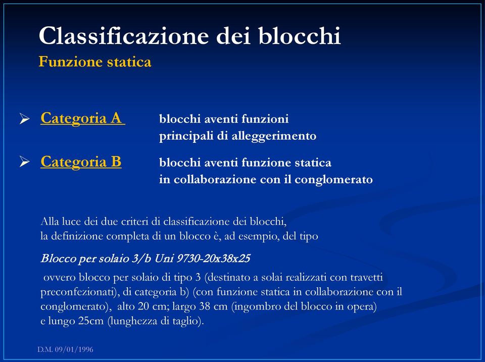 Blocco per solaio 3/b Uni 9730-20x38x25 ovvero blocco per solaio di tipo 3 (destinato a solai realizzati con travetti preconfezionati), di categoria b) (con