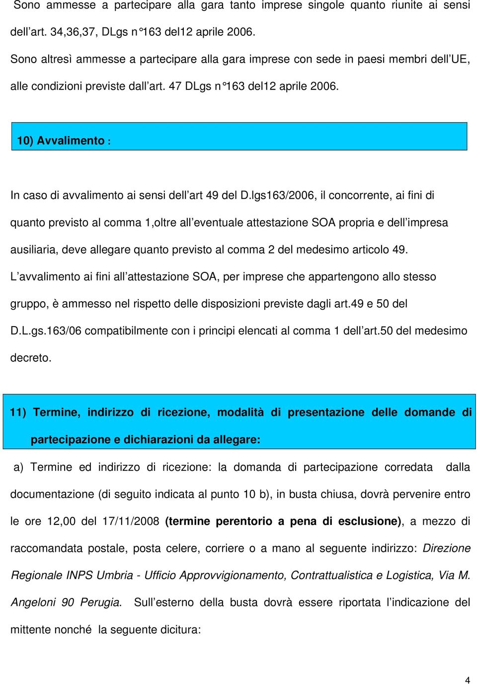 10) Avvalimento : In caso di avvalimento ai sensi dell art 49 del D.