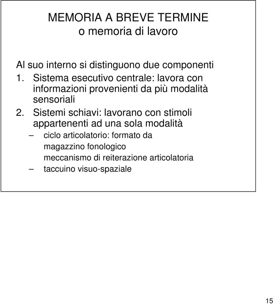 Sistemi schiavi: lavorano con stimoli appartenenti ad una sola modalità ciclo articolatorio: