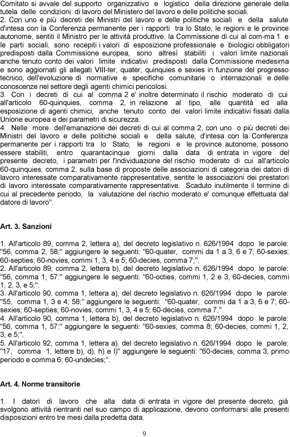 Ministro per le attività produttive, la Commissione di cui al com-ma 1 e le parti sociali, sono recepiti i valori di esposizione professionale e biologici obbligatori predisposti dalla Commissione