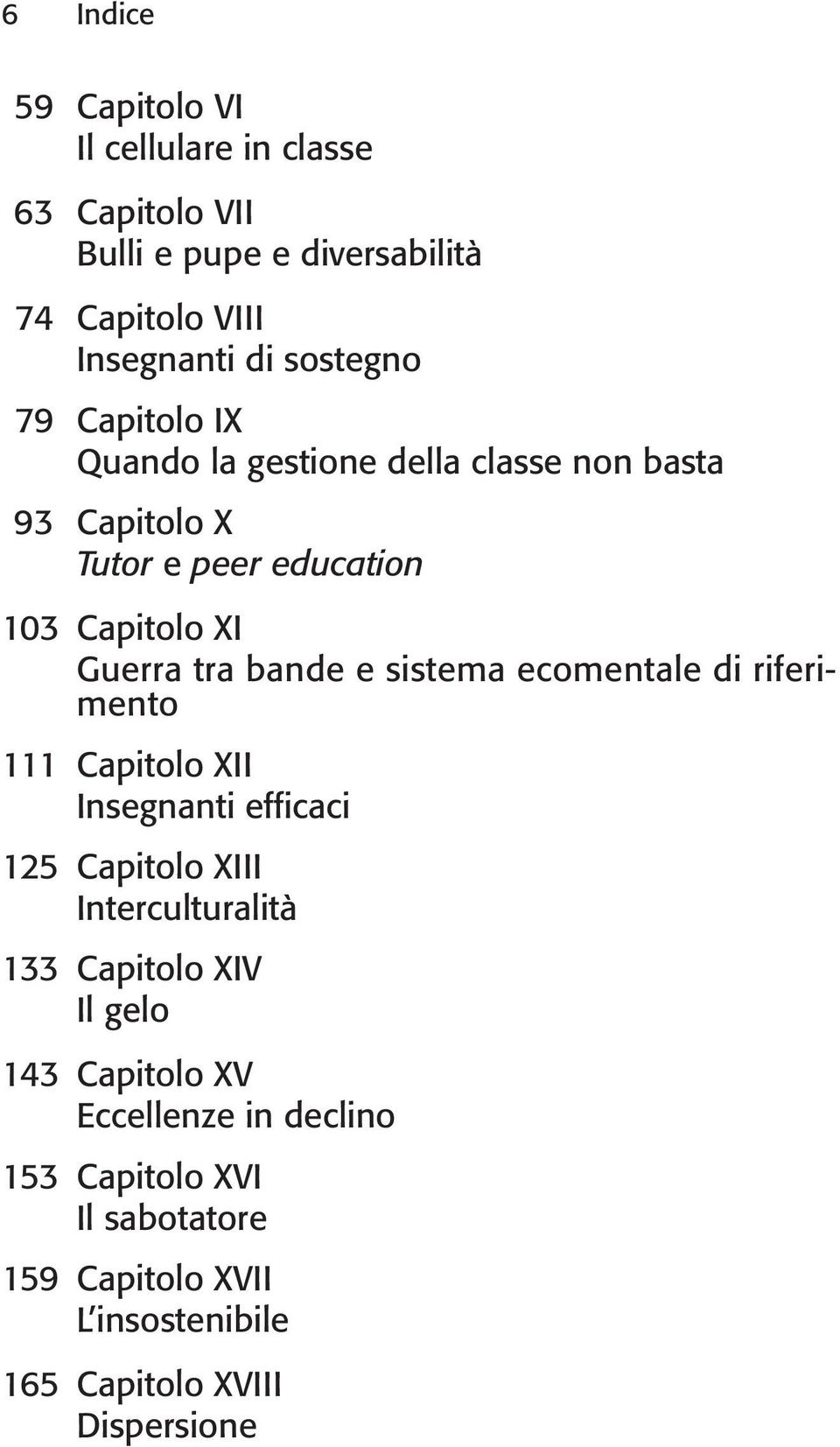 sistema ecomentale di riferimento 111 Capitolo XII Insegnanti efficaci 125 Capitolo XIII Interculturalità 133 Capitolo XIV Il gelo