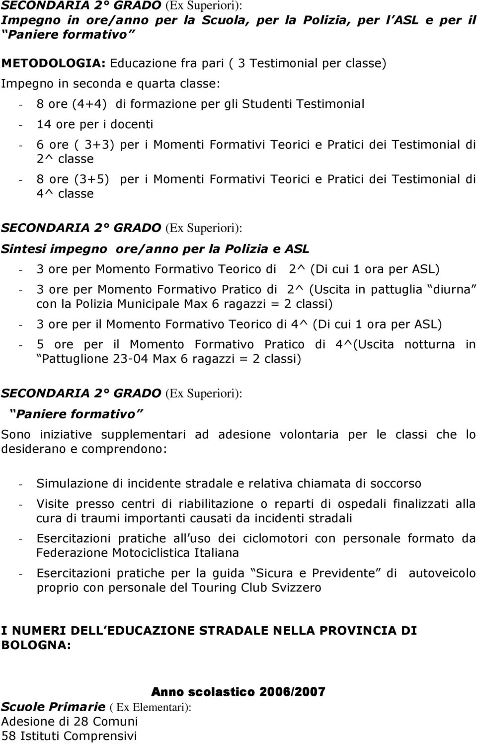 (3+5) per i Momenti Formativi Teorici e Pratici dei Testimonial di 4^ classe SECONDARIA 2 GRADO (Ex Superiori): Sintesi impegno ore/anno per la Polizia e ASL - 3 ore per Momento Formativo Teorico di