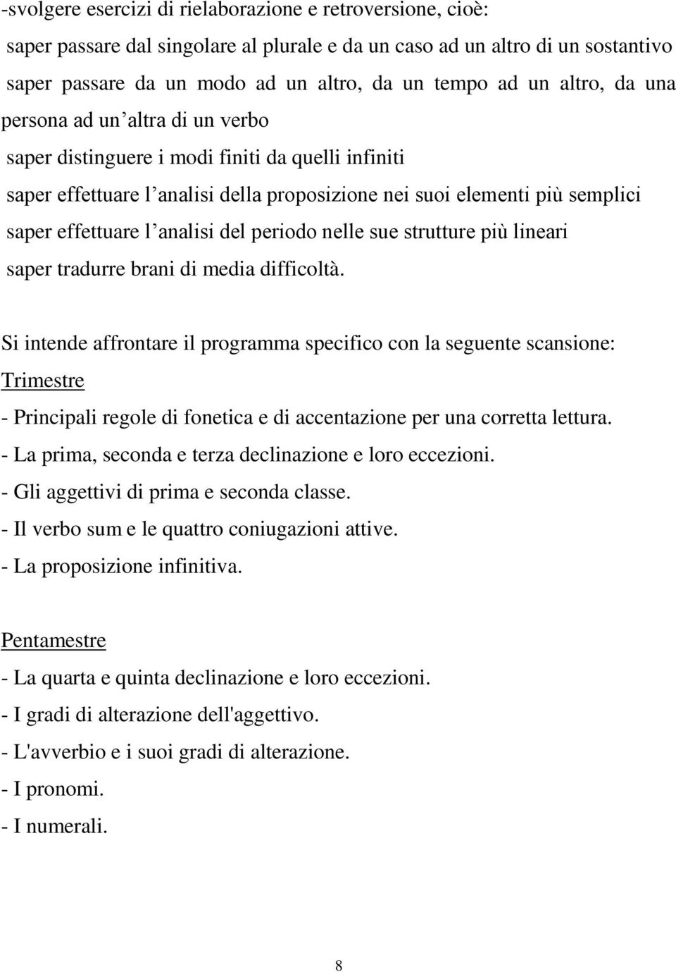 analisi del periodo nelle sue strutture più lineari saper tradurre brani di media difficoltà.