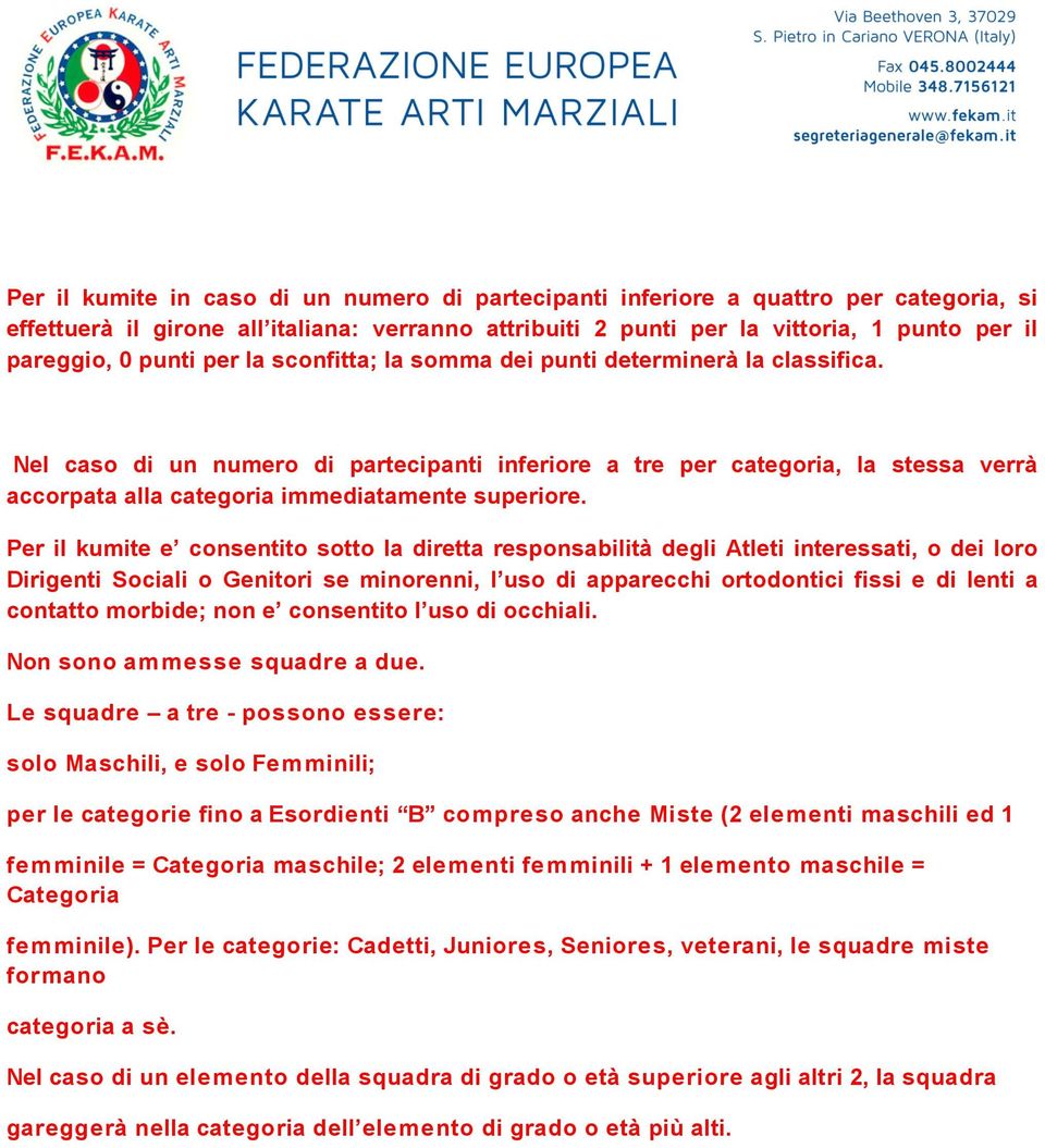 Nel caso di un numero di partecipanti inferiore a tre per categoria, la stessa verrà accorpata alla categoria immediatamente superiore.