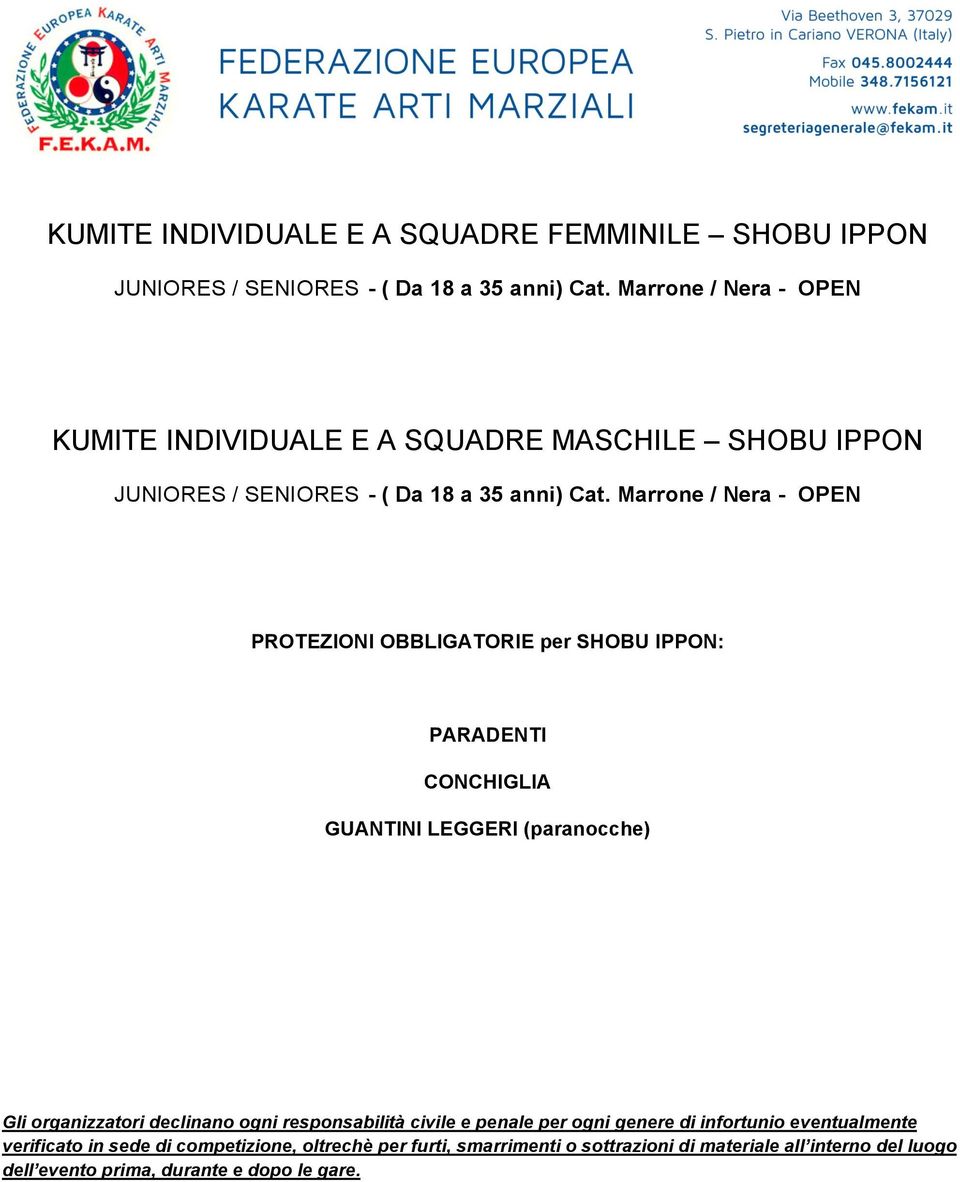 Marrone / Nera - OPEN PROTEZIONI OBBLIGATORIE per SHOBU IPPON: PARADENTI CONCHIGLIA GUANTINI LEGGERI (paranocche) Gli organizzatori declinano ogni