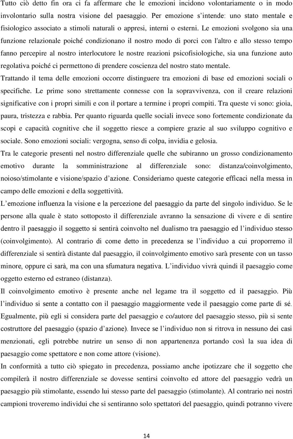 L mozioni svolgono sia una funzion rlazional poiché condizionano il nostro modo di porci con l'altro allo stsso tmpo fanno prcpir al nostro intrlocutor l nostr razioni psicofisiologich, sia una