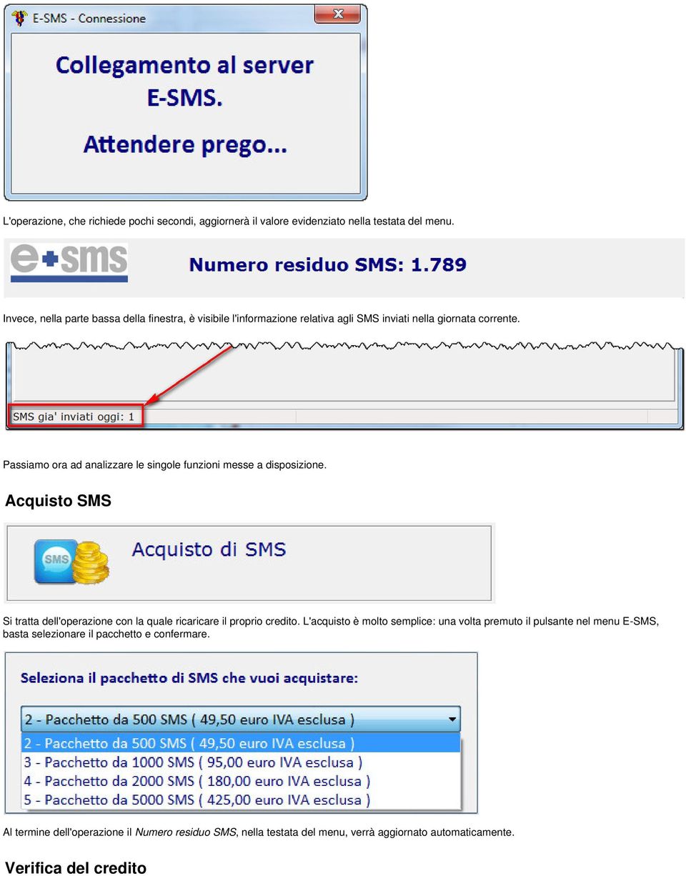 Passiamo ora ad analizzare le singole funzioni messe a disposizione. Acquisto SMS Si tratta dell'operazione con la quale ricaricare il proprio credito.