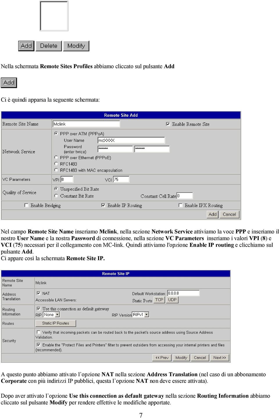 Quindi attiviamo l'opzione Enable IP routing e clicchiamo sul pulsante Add. Ci appare così la schermata Remote Site IP.