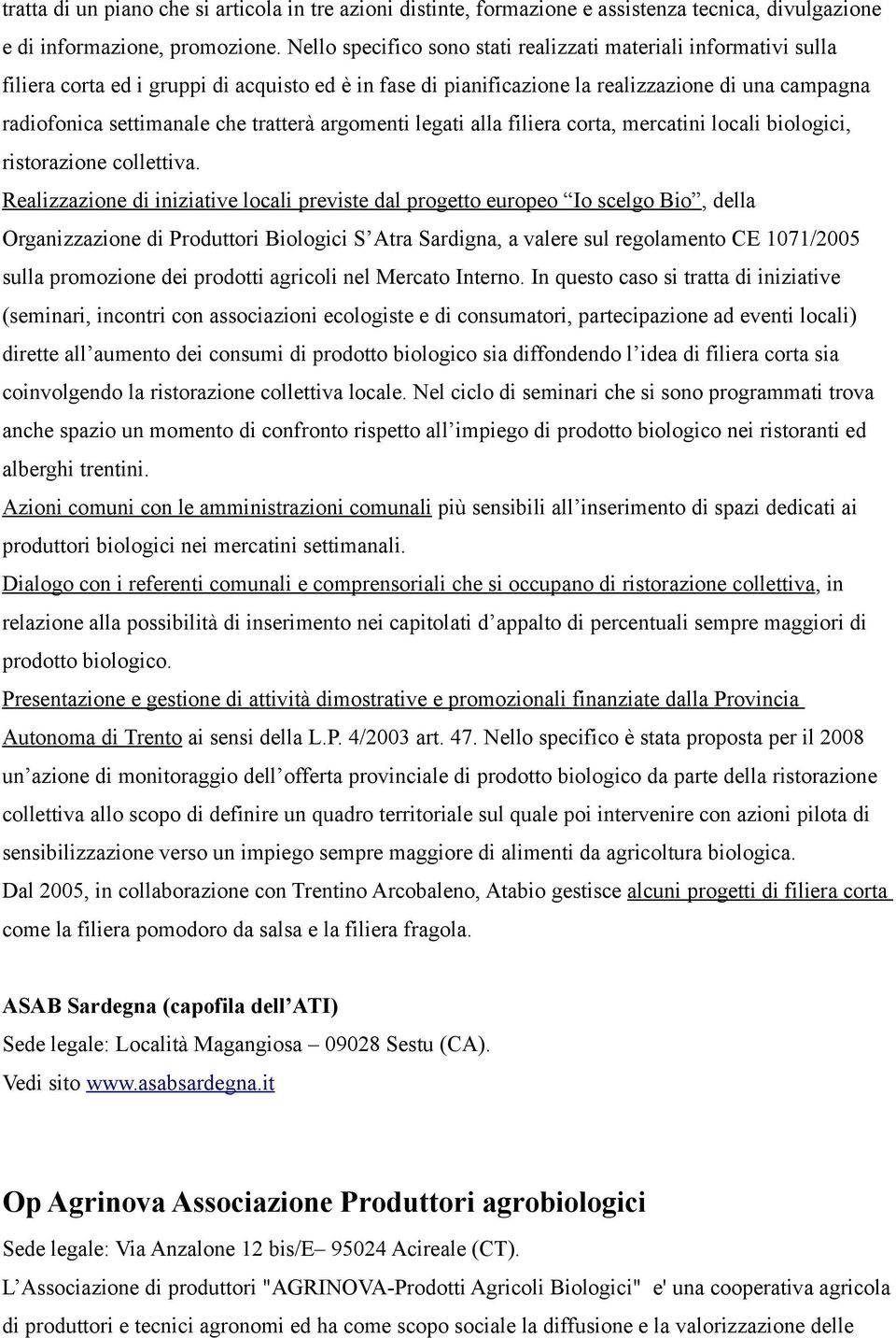 tratterà argomenti legati alla filiera corta, mercatini locali biologici, ristorazione collettia.